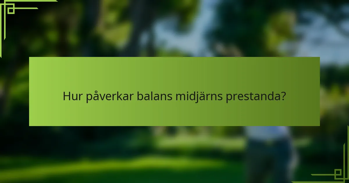 Hur påverkar balans midjärns prestanda?