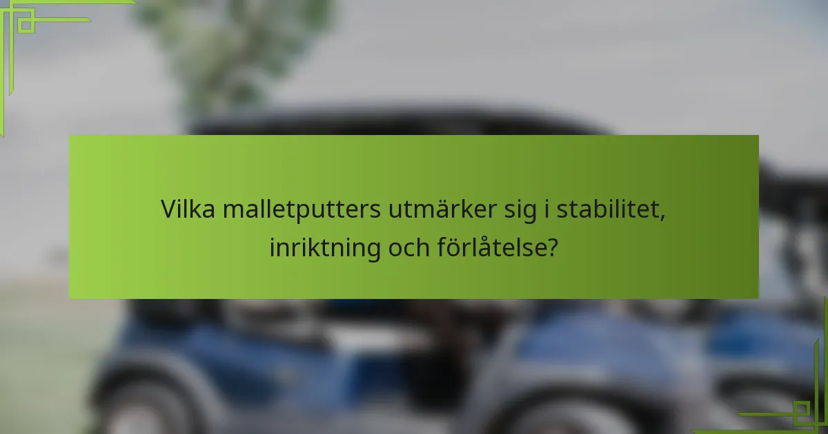 Vilka malletputters utmärker sig i stabilitet, inriktning och förlåtelse?